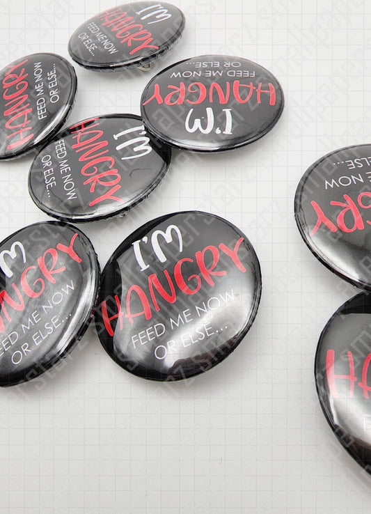 L019 - I'm HANGRY Feed Me Now Or Else Pinback Button / Badge